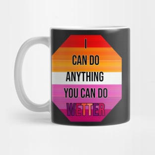 I Can Do Anything You Can Do Wetter Mug